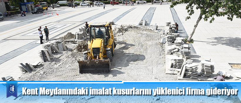Kent Meydanındaki imalat kusurlarını yüklenici firma gideriyor