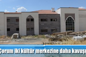 Çorum iki kültür merkezine daha kavuşuyor