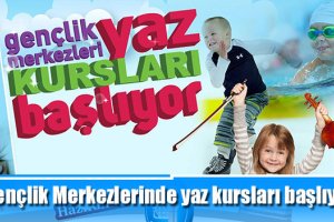 Gençlik Merkezlerinde yaz kursları başlıyor