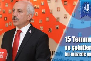 15 Temmuz ruhu ve şehitlerin anısı bu müzede yaşatılacak