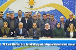 Başkan Gül, “AK Parti Merkez İlçe Teşkilatı siyasi çalışmalarımızın her zaman lokomotifi oldu”