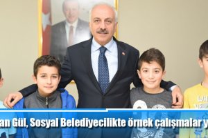 Başkan Gül, Sosyal Belediyecilikte örnek çalışmalar yapıyoruz