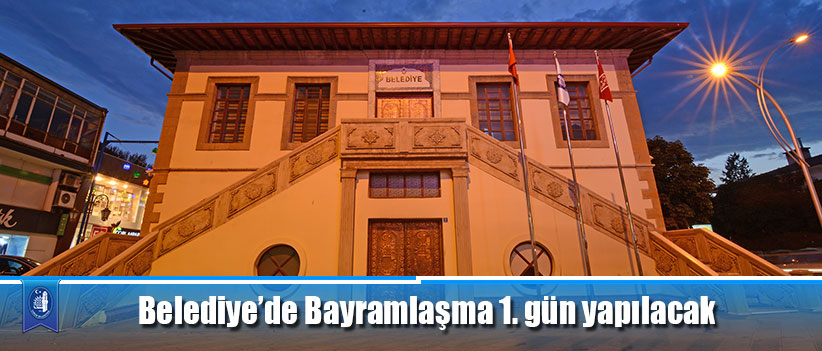 Belediye’de Bayramlaşma 1. gün yapılacak