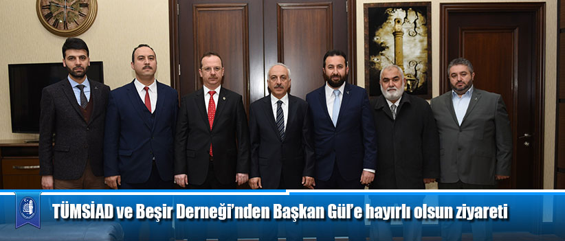 TÜMSİAD ve Beşir Derneği’nden Başkan Gül’e hayırlı olsun ziyareti