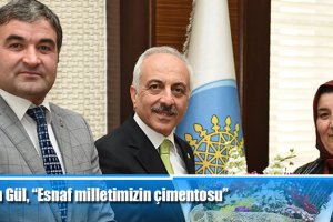 Başkan Gül, “Esnaf milletimizin çimentosu”