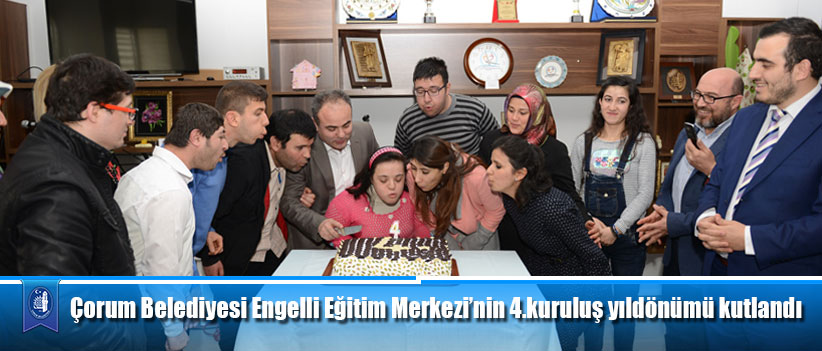 Çorum Belediyesi Engelli Eğitim Merkezi’nin 4.kuruluş yıldönümü kutlandı