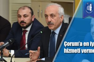 Çorum’a en iyi hizmeti vermek istiyoruz