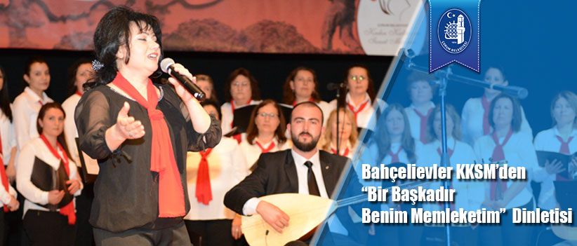 Bahçelievler Kksm’den “Bir Başkadır Benim Memleketim”  Dinletisi