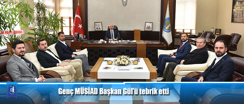 Genç MÜSİAD Başkan Gül'ü tebrik etti