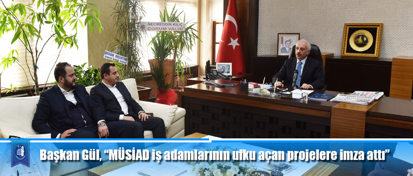 Başkan Gül, “MÜSİAD iş adamlarının ufku açan projelere imza attı”