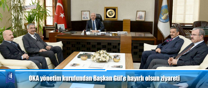 OKA yönetim kurulundan Başkan Gül’e hayırlı olsun ziyareti