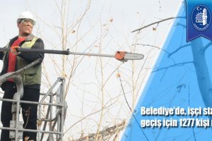 Belediye’de, işçi statüsüne geçiş için 1277 kişi müracaat etti