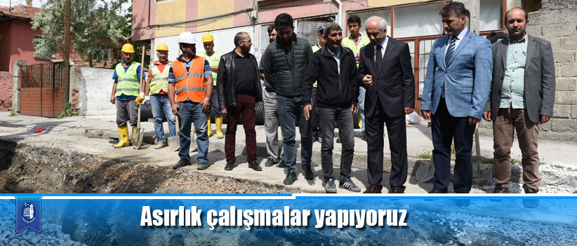 Asırlık çalışmalar yapıyoruz