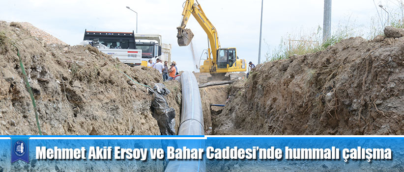 Mehmet Akif Ersoy ve Bahar Caddesi’nde hummalı çalışma