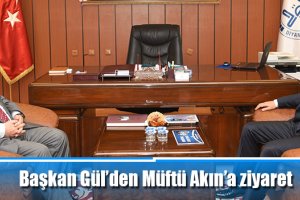 Başkan Gül’den Müftü Akın’a ziyaret