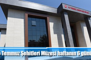 15 Temmuz Şehitleri Müzesi haftanın 6 günü açık