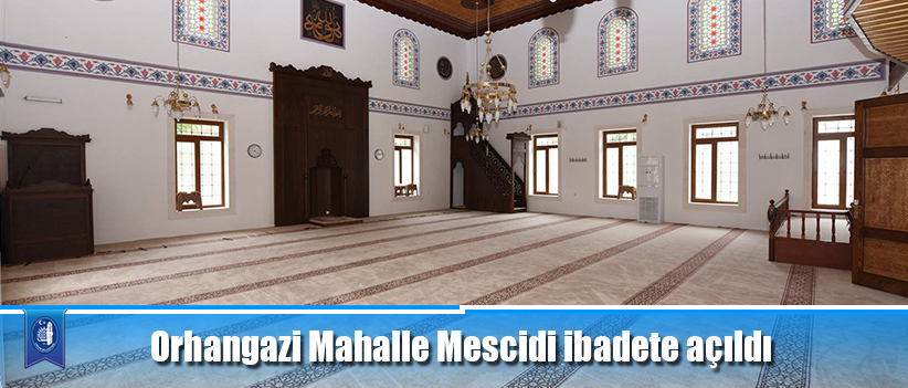 Orhangazi Mahalle Mescidi ibadete açıldı
