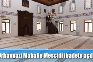 Orhangazi Mahalle Mescidi ibadete açıldı