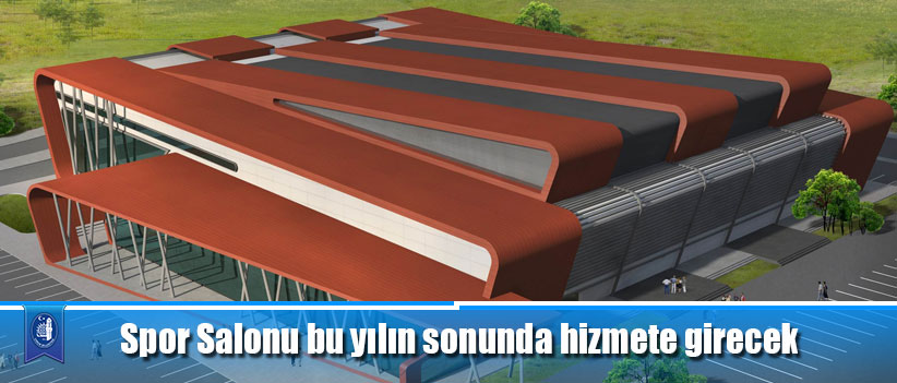 Spor Salonu bu yılın sonunda hizmete girecek