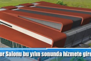 Spor Salonu bu yılın sonunda hizmete girecek