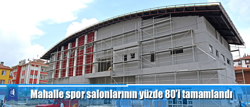 Mahalle spor salonlarının yüzde 80’i tamamlandı
