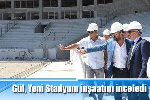 Gül, Yeni Stadyum inşaatını inceledi