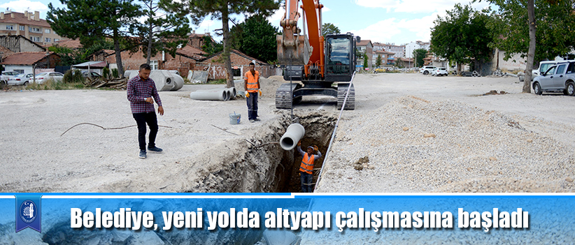 Belediye, yeni yolda altyapı çalışmasına başladı