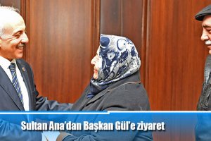 Sultan Ana’dan Başkan Gül’e ziyaret