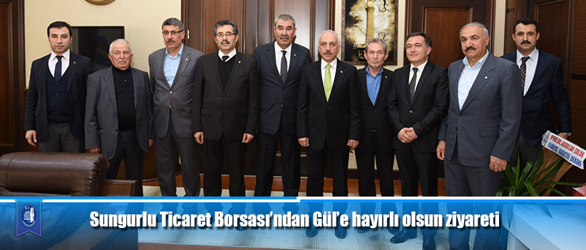 Sungurlu Ticaret Borsası'ndan Gül'e hayırlı olsun ziyareti