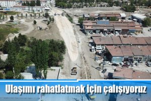 Ulaşımı rahatlatmak için çalışıyoruz