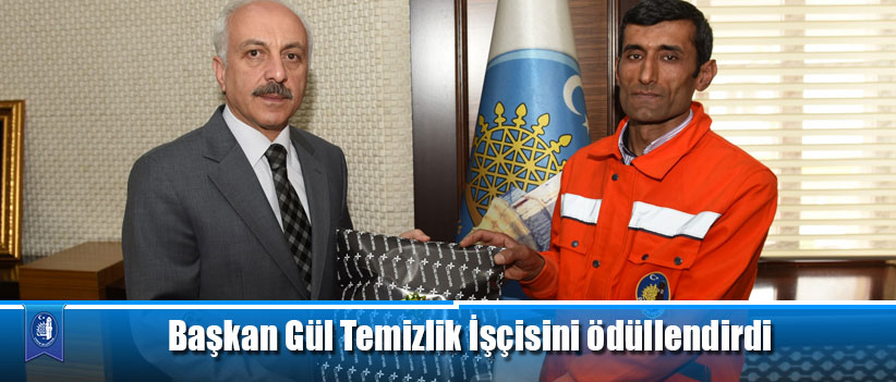 Başkan Gül Temizlik İşçisini ödüllendirdi