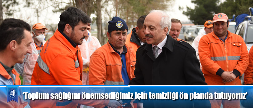 ‘Toplum sağlığını önemsediğimiz için temizliği ön planda tutuyoruz’
