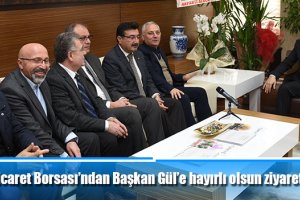 Ticaret Borsası’ndan Başkan Gül’e hayırlı olsun ziyareti