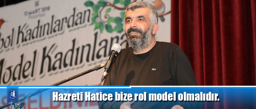 Hazreti Hatice bize rol model olmalıdır.