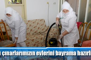 Ulu çınarlarımızın evlerini bayrama hazırlıyoruz