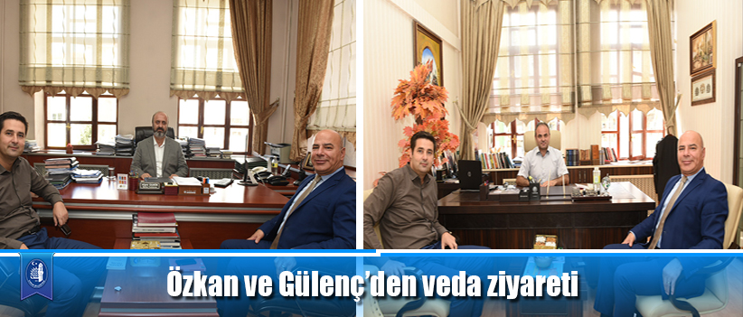 Özkan ve Gülenç’den veda ziyareti