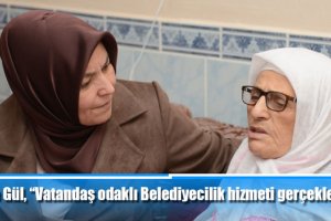 Halime Gül, “Vatandaş odaklı Belediyecilik hizmeti gerçekleştiriyoruz”