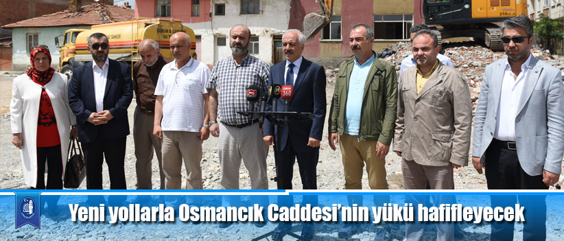 Yeni yollarla Osmancık Caddesi’nin yükü hafifleyecek