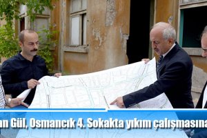 Başkan Gül, Osmancık 4. Sokakta bulunan yıkım çalışmasına katıldı