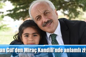Başkan Gül’den Miraç Kandili’nde anlamlı ziyaretler